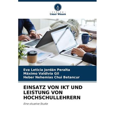 Einsatz von Ikt und Leistung von Hochschullehrern, Taschenbuch von Eva Leticia Jordán Peralta,Máximo Valdivia Gil,Heber Nehemias Chui Betancur, Verlag
