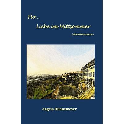 Flo... / Flo… Liebe im Mittsommer, Taschenbuch von Angela Hünnemeyer, Epubli, 978-3-7531-2193-2