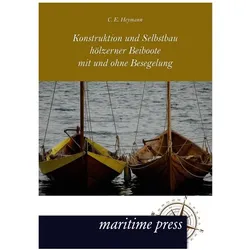 Konstruktion und Selbstbau hölzerner Beiboote mit und ohne Besegelung, Ratgeber von C E Heymann, Eugen Heymann