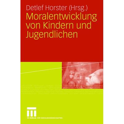 Moralentwicklung von Kindern und Jugendlichen, Taschenbuch von Detlef Horster, VS Verlag für Sozialwissenschaften, 978-3-531-15502-9