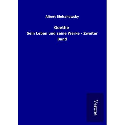 Goethe, Gebundene Ausgabe von Albert Bielschowsky, BoD - Books on Demand