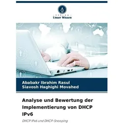 Analyse und Bewertung der Implementierung von DHCP IPv6, Fachbücher von Ababakr Ibrahim Rasul, Siavosh Haghighi Movahed