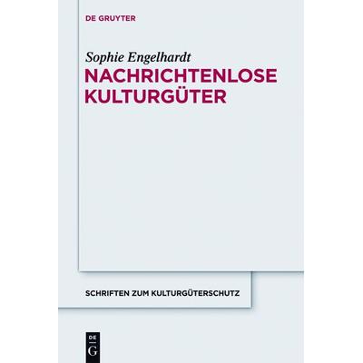 Nachrichtenlose Kulturgüter, Gebundene Ausgabe von Sophie Engelhardt, De Gruyter, 978-3-11-028798-1