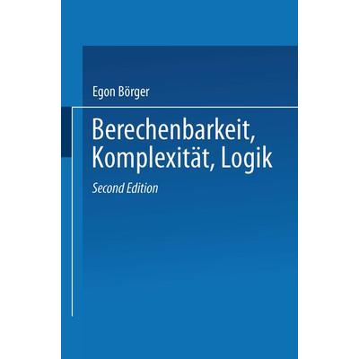 Berechenbarkeit, Komplexität, Logik, Taschenbuch von Egon Börger, Vieweg & Teubner, 978-3-528-18928-0