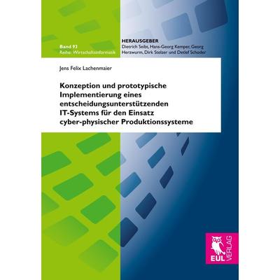 Konzeption und prototypische Implementierung eines entscheidungsunterstützenden IT-Systems für den Einsatz cyber-physischer Produktionssysteme,