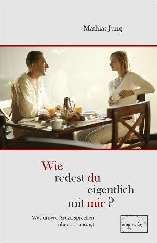 Mathias Jung - Wie redest du eigentlich mit mir?: Was unsere Art zu sprechen über uns aussagt - Preis vom 30.09.2026 09:01:18 h