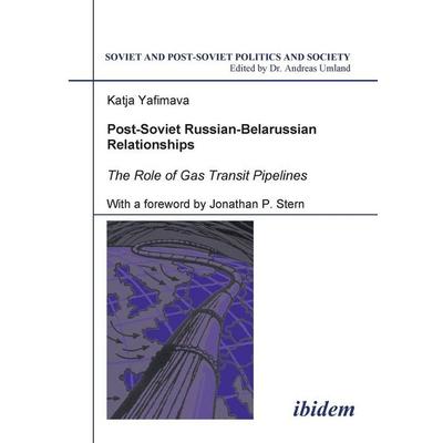 Post-Soviet Russian-Belarussian Relationships. The Role of Gas Transit Pipelines, Taschenbuch von Katja Yafimava, Ibidem, 978-3-89821-655-5