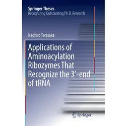 Applications of Aminoacylation Ribozymes That Recognize the 3'-end of tRNA, Fachbücher von Naohiro Terasaka