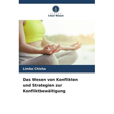 Das Wesen von Konflikten und Strategien zur Konfliktbewältigung, Taschenbuch von Limbo Chisha, Verlag Unser Wissen, 978-620-4-78924-8