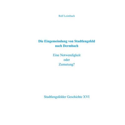 Die Eingemeindung von Stadtlengsfeld nach Dermbach, Gebundene Ausgabe von Rolf Leimbach, BoD – Books on Demand, 978-3-7693-0874-7