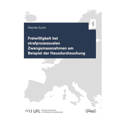 Freiwilligkeit bei strafprozessualen Zwangsmassnahmen am Beispiel der Hausdurchsuchung, Taschenbuch von Désirée Guntli, Editions Weblaw,