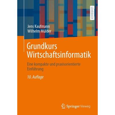 Grundkurs Wirtschaftsinformatik, Taschenbuch von Jens Kaufmann,Wilhelm Mülder, Springer Fachmedien Wiesbaden GmbH, 978-3-658-37936-0