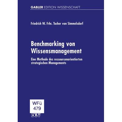 Benchmarking von Wissensmanagement, Taschenbuch von Friedrich W. Frhr. Tucher Simmelsdorf, Deutscher Universitätsverlag, 978-3-8244-7147-8