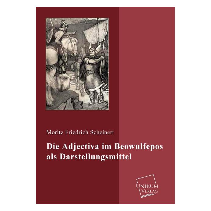 Unikum Die Adjectiva im Beowulfepos als Darstellungsmittel (Deutsch, Softcover, Moritz Friedrich Scheinert) (55427809)