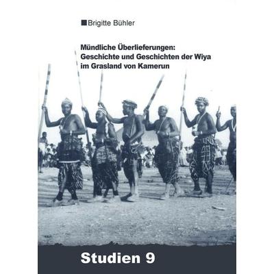Mündliche Überlieferungen: Geschichte und Geschichten der Wiya im Grasland von Kamerun, Taschenbuch von Brigitte Bühler-Probst, De Gruyter,