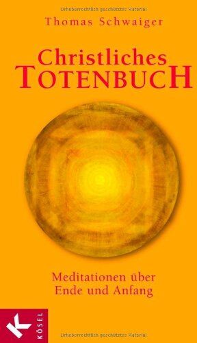 Thomas Schwaiger - Christliches Totenbuch: Meditationen über Ende und Anfang - Preis vom 09.10.2026 07:28:09 h