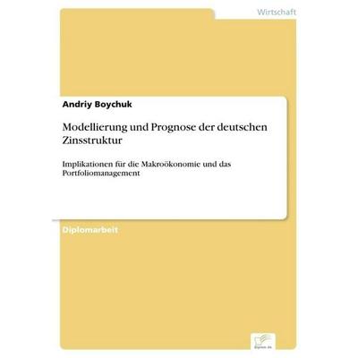 Modellierung und Prognose der deutschen Zinsstruktur, Taschenbuch von Andriy Boychuk, GRIN, 978-3-8386-9468-9