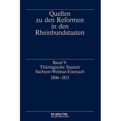 Quellen zu den Reformen in den Rheinbundstaaten / Thüringische Staaten Sachsen-Weimar-Eisenach 1806-1813, Gebundene Ausgabe von , De Gruyter