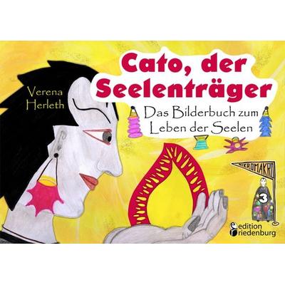 Cato, der Seelenträger - Das Bilderbuch zum Leben der Seelen, Taschenbuch von Verena Herleth, Edition riedenburg e.U., 978-3-99082-001-8