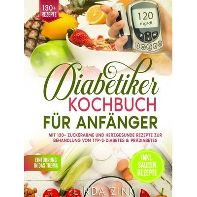 Diabetiker Kochbuch für Anfänger, Gebundene Ausgabe von Linda Zink, Bookmundo, 978-94-038-2308-9