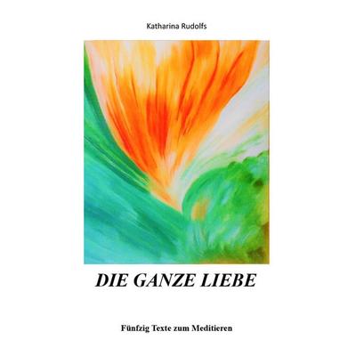 Die ganze Liebe, Gebundene Ausgabe von Katharina Rudolfs, Buchschmiede, 978-3-99129-440-5