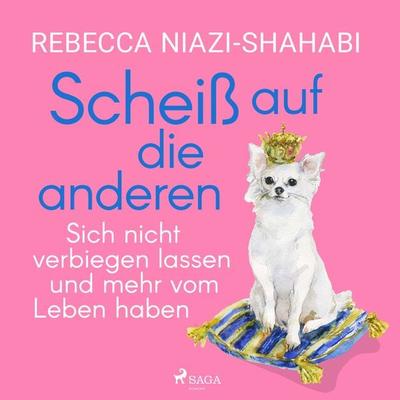 Scheiß auf die anderen - Sich nicht verbiegen lassen und mehr vom Leben haben - Rebecca Niazi-Shahabi, Audio, 9788728045374