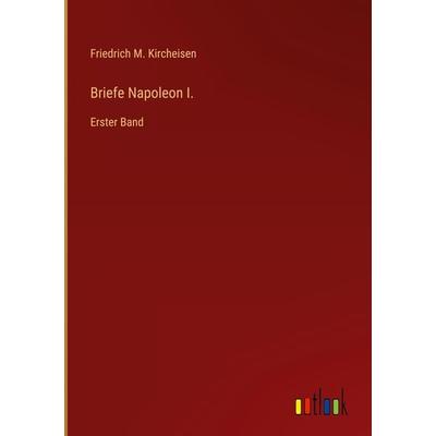 Briefe Napoleon I., Gebundene Ausgabe von Friedrich M. Kircheisen, Outlook, 978-3-368-40415-4