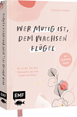 Christine Lüdtke - Wer mutig ist, dem wachsen Flügel: Wie du über dich selbst hinauswächst und deine Träume verwirklichst – mit bestärkenden Übungen - Preis vom 07.10.2026 11:45:10 h