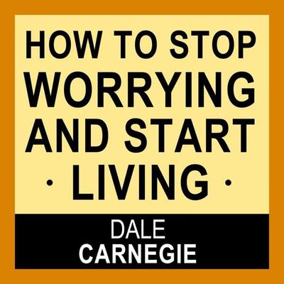 How to Stop Worrying and Start Living - Dale Carnegie, Audio, 4250782296603