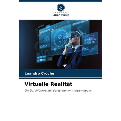Virtuelle Realität, Taschenbuch von Leandro Croche, Verlag Unser Wissen, 978-620-7-75497-7