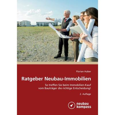 Ratgeber Neubau-Immobilien, Taschenbuch von Florian Huber, BoD – Books on Demand, 978-3-7357-5577-3