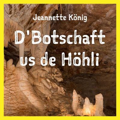 D'Botschaft us de Höhli - Jeannette König, Audio, 4061707523373