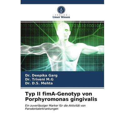 Typ II fimA-Genotyp von Porphyromonas gingivalis, Taschenbuch von Deepika Garg,Triveni M. G.,D. S. Mehta, Verlag Unser Wissen, 978-620-2-84102-3