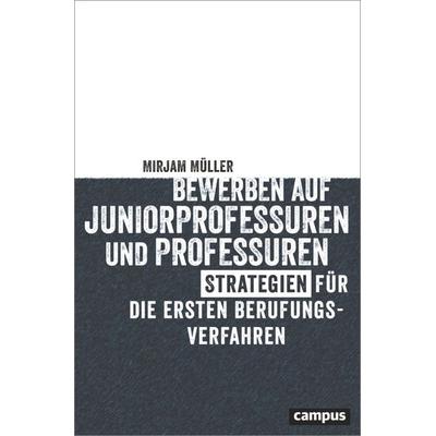 Bewerben auf Juniorprofessuren und Professuren, Taschenbuch von Mirjam Müller, Campus, 978-3-593-51764-3