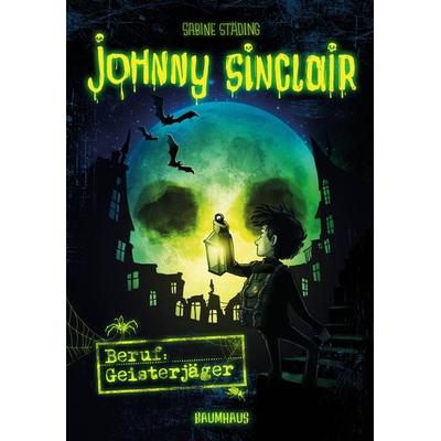 Beruf: Geisterjäger / Johnny Sinclair Band 1, Gebundene Ausgabe von Sabine Städing, Baumhaus, 978-3-8339-0467-7