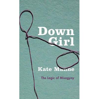 Down Girl, Gebundene Ausgabe von Kate Manne, Oxford University Press, 978-0-19-060498-1
