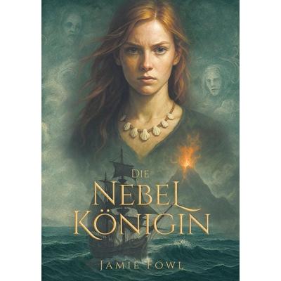 Die Nebelkönigin, Taschenbuch von Jamie Fowl, Tredition, 978-3-384-60054-7