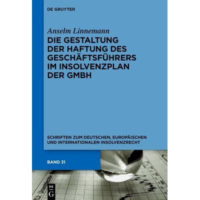 Die Gestaltung der Haftung des Geschäftsführers im Insolvenzplan der GmbH, Gebundene Ausgabe von Anselm Linnemann, De Gruyter, 978-3-11-153423-7