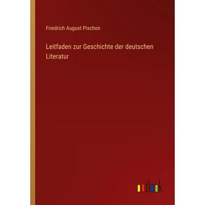 Leitfaden zur Geschichte der deutschen Literatur, Taschenbuch von Friedrich August Pischon, Outlook, 978-3-368-56207-6