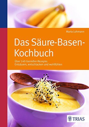 Maria Lohmann - Das Säure-Basen Kochbuch: Über 140 Genießer-Rezepte: entsäuern, entschlacken und wohlfühlen - Preis vom 10.10.2026 11:48:34 h