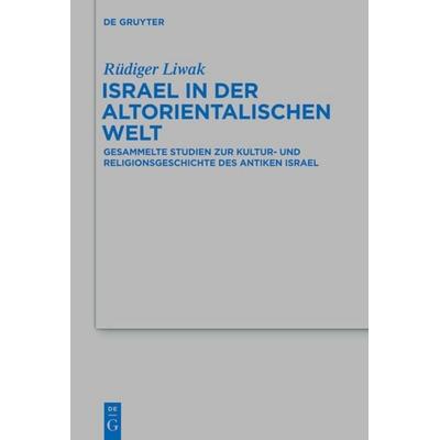 Israel in der altorientalischen Welt, Gebundene Ausgabe von Rüdiger Liwak, De Gruyter, 978-3-11-027141-6