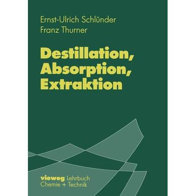 Destillation, Absorption, Extraktion, Taschenbuch von Ernst-Ulrich Schlünder,Franz Thurner, Springer Berlin, 978-3-540-67060-5