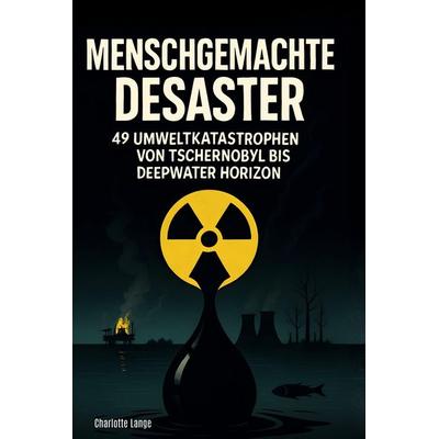 Menschgemachte Desaster, Gebundene Ausgabe von Charlotte Lange, BoD - Books on Demand, 978-3-695-38156-2
