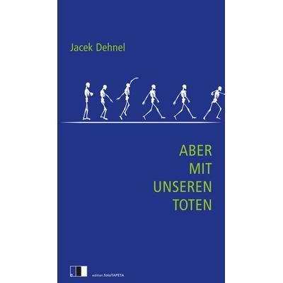 Aber mit unseren Toten, Taschenbuch von Jacek Dehnel, Edition.fotoTAPETA Berlin, 978-3-949262-10-4