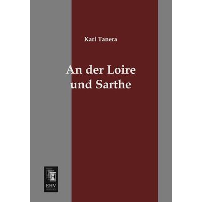 An der Loire und Sarthe, Taschenbuch von Karl Tanera, EHV-History, 978-3-95564-122-1