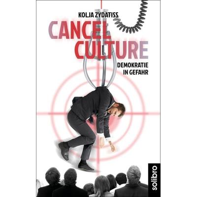 Cancel Culture, Taschenbuch von Kolja Zydatiss, Solibro Verlag, 978-3-96079-086-0