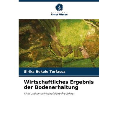 Wirtschaftliches Ergebnis der Bodenerhaltung, Taschenbuch von Sirika Bekele Terfassa, Verlag Unser Wissen, 978-620-8-02735-3