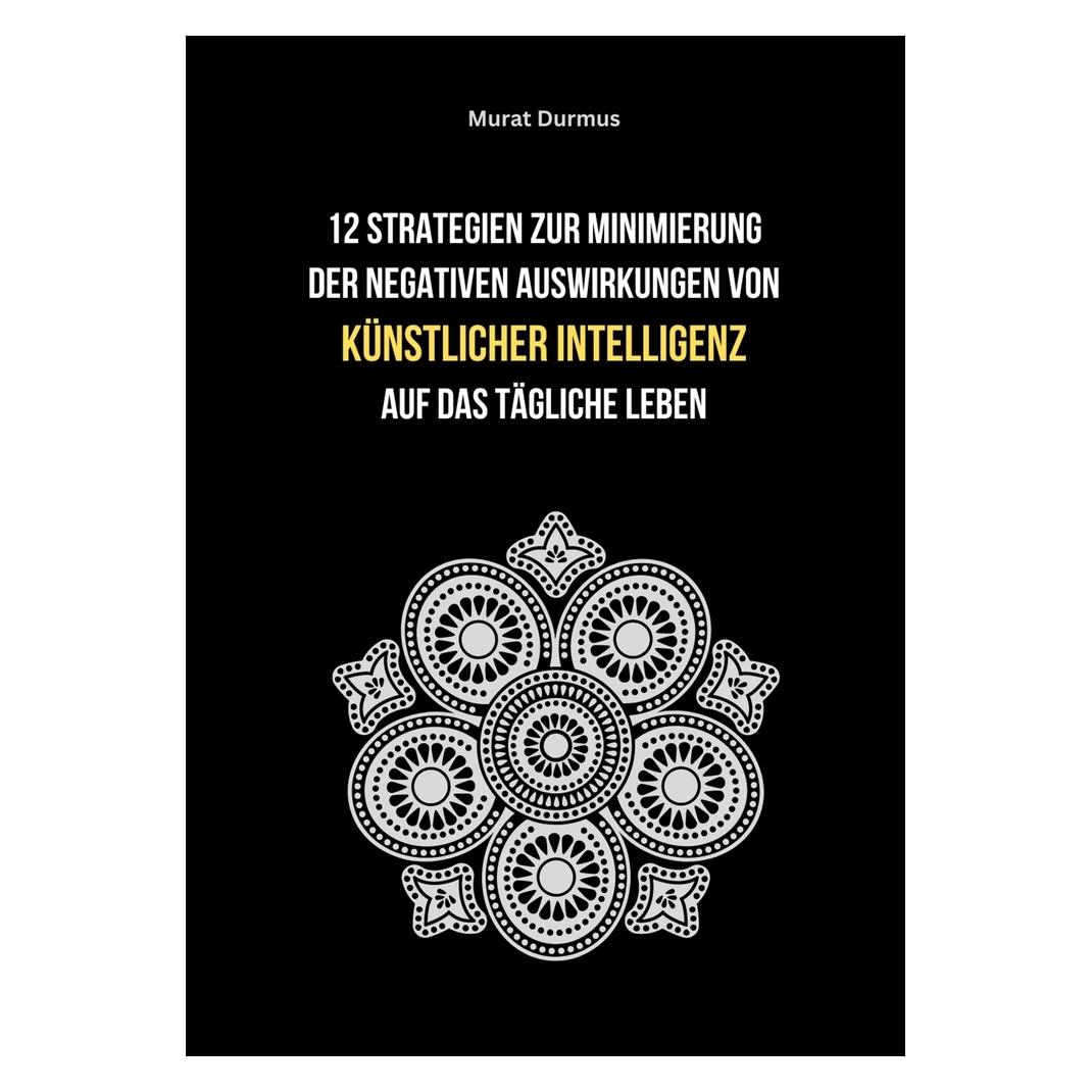 tolino 12 Strategien zur Minimierung der negativen Auswirkungen von künstlicher Intelligenz auf das tä (Deutsch, Murat Durmus, 2023) (47200842)