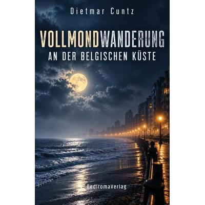 Vollmondwanderung an der belgischen Küste, Taschenbuch von Dietmar Cuntz, Rediroma-Verlag, 978-3-692-43292-2