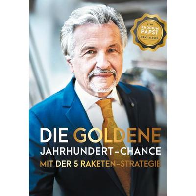 Die goldene Jahrhundert Chance mit der 5 Raketen Strategie, Taschenbuch von Hans Kleser, BoD – Books on Demand, 978-3-7526-7315-9